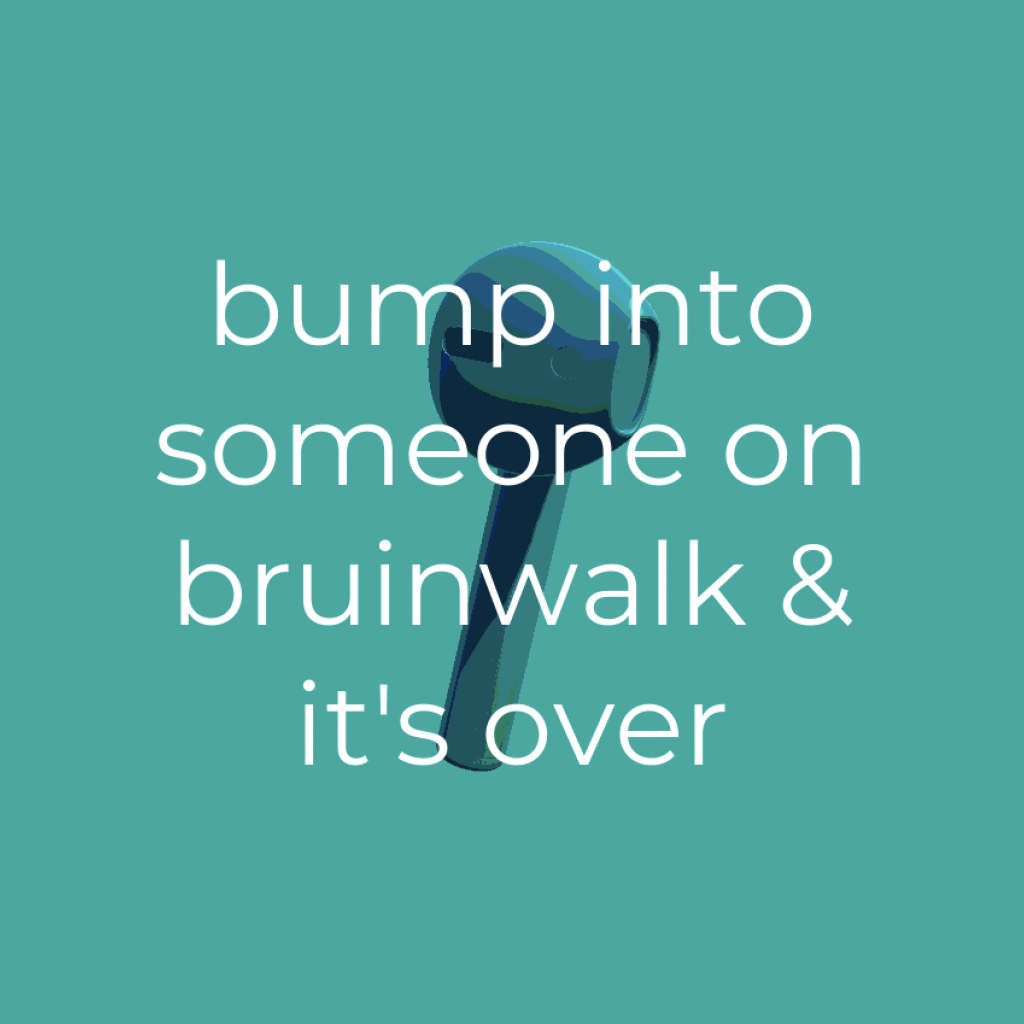 A low-poly airpod with text overlay "bump into someone on bruinwalk & it's over"